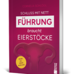 Schluss mit Nett. Führung braucht Eierstöcke