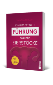 Schluss mit Nett. Führung braucht Eierstöcke